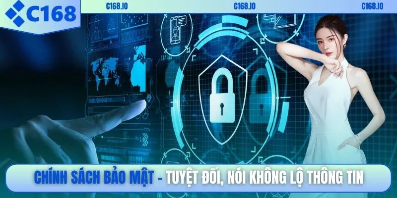 Chính sách bảo mật tuyệt đối, nói không lộ thông tin